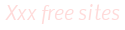 Xxx Free Sites