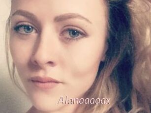 Alanaaaaax