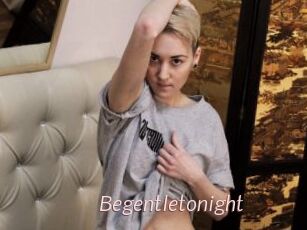 Begentletonight