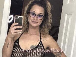 Gettindirtywithhim