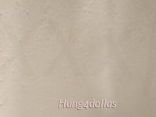 Hung4dollas