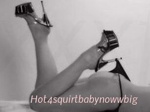Hot4squirtbabynowwbig