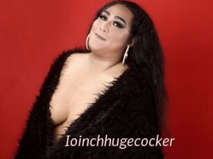 Ioinchhugecocker