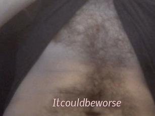 Itcouldbeworse