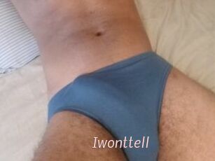 Iwonttell