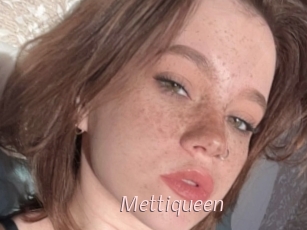 Mettiqueen