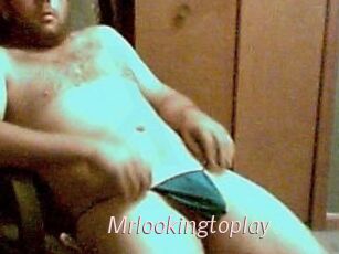Mrlookingtoplay
