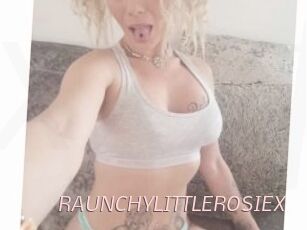 RAUNCHYLITTLEROSIEX