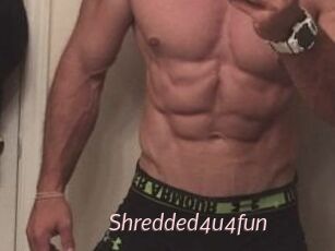 Shredded4u4fun