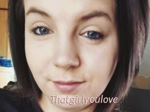 Thatgirlyoulove
