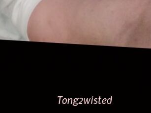 Tong2wisted