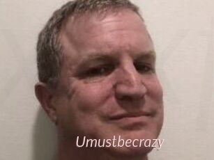 Umustbecrazy