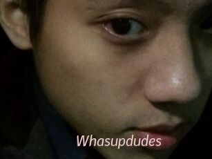 Whasupdudes