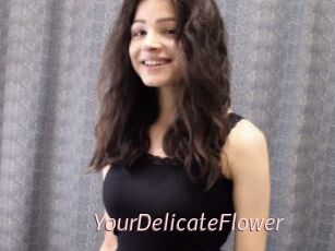 YourDelicateFlower