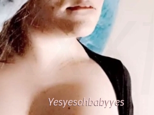 Yesyesohbabyyes
