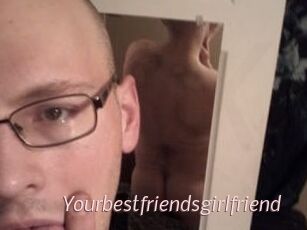 Yourbestfriendsgirlfriend